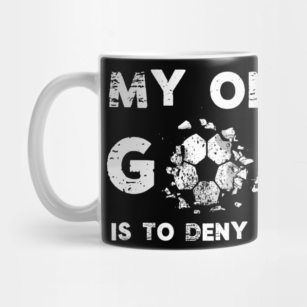 Funny My Goal Is To Deny Yours Soccer Goalie Futbol Defender by Little Duck Designs